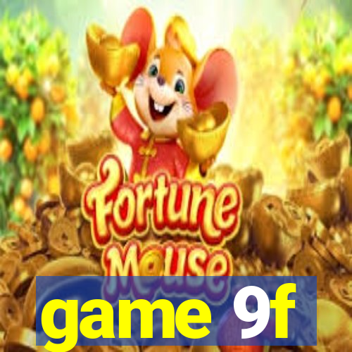 game 9f